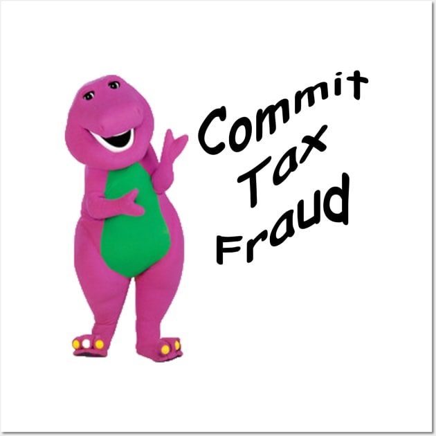 Commit Tax Fraud Wall Art by Squatch